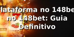 Plataforma no 148bet no 148bet: Guia Definitivo